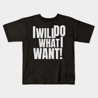 I will do what I want! Kids T-Shirt